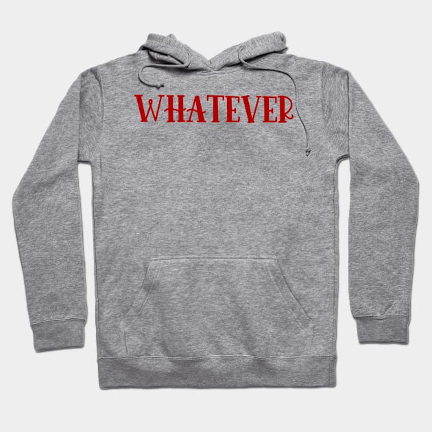 Whatever Hoodie by CaffeinatedWhims